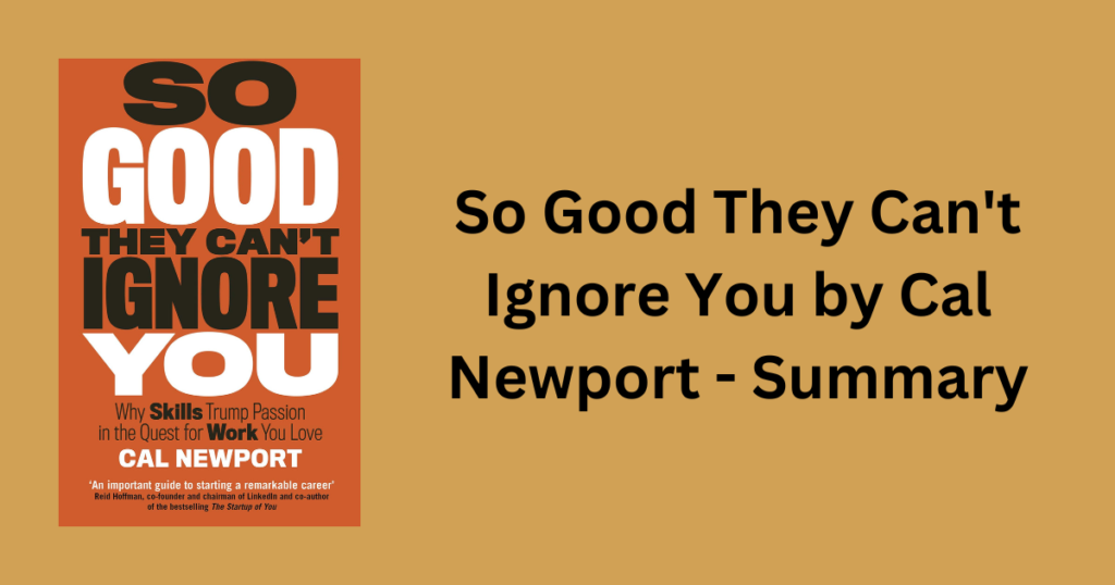 So Good They Can't Ignore You by Cal Newport - Summary
