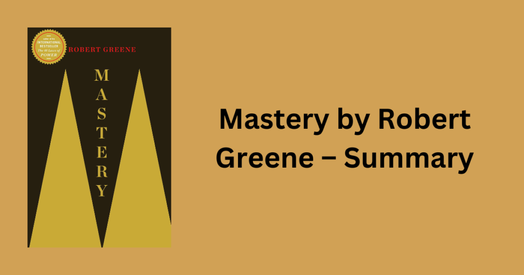 Mastery by Robert Greene – Summary