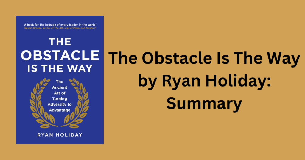 The Obstacle Is The Way by Ryan Holiday: Summary