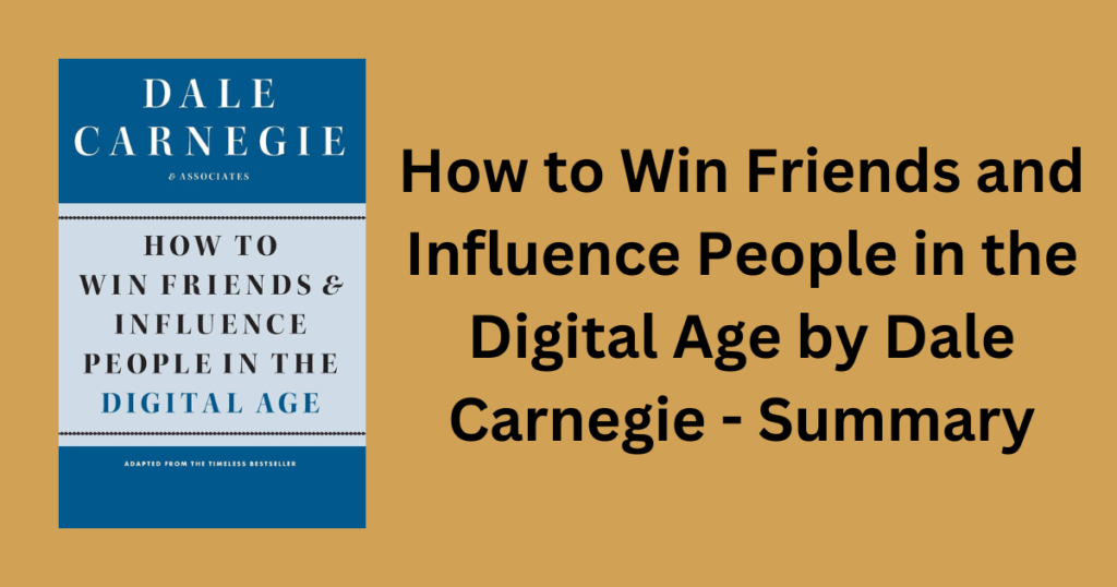 How to Win Friends and Influence People in the Digital Age by Dale Carnegie - Summary