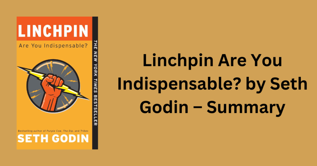 Linchpin Are You Indispensable? by Seth Godin – Summary