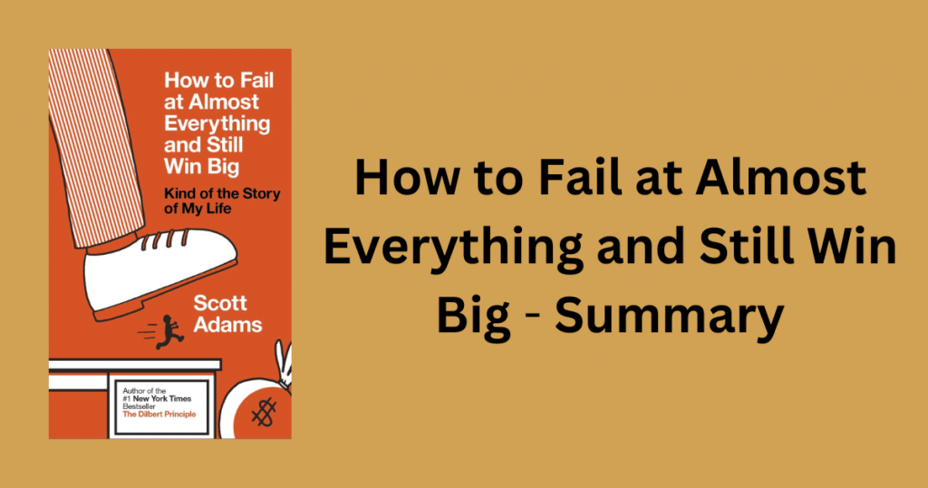 How to Fail at Almost Everything and Still Win Big - Summary